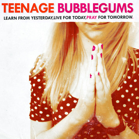 Teenage Bubblegums - Learn From Yesterday, Live For Today, Pray For Tomorrow CD